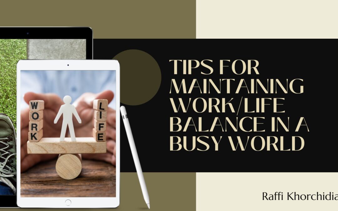 Tips for Maintaining Work/Life Balance in a Busy World