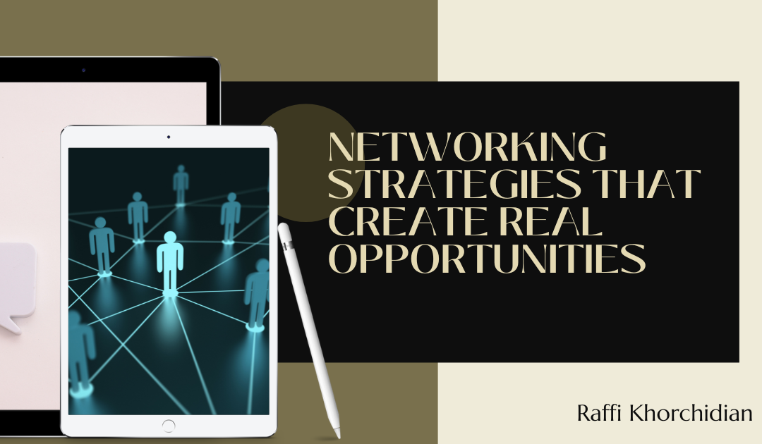 Networking Strategies That Create Real Opportunities