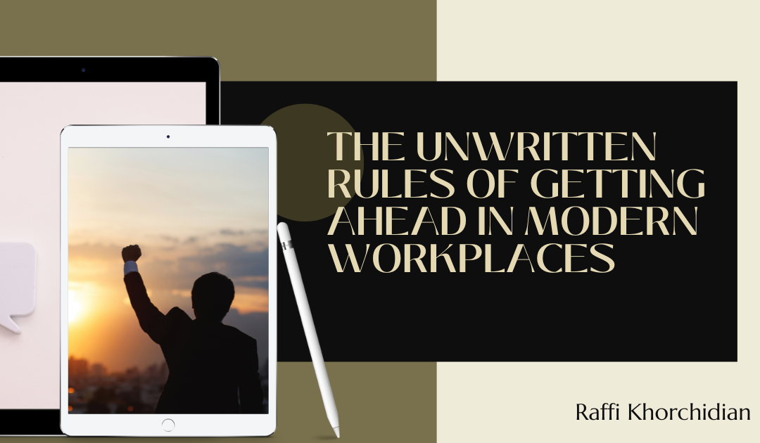 The Unwritten Rules of Getting Ahead in Modern Workplaces